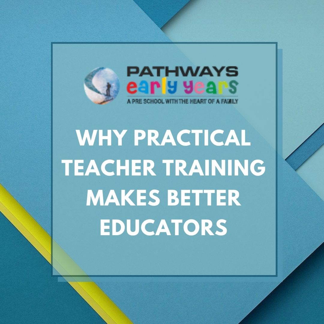 Why Practical Teacher Training Makes Better Educators